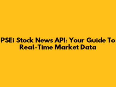 PSEi Stock News API: Your Guide To Real-Time Market Data