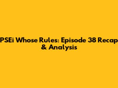 PSEi Whose Rules: Episode 38 Recap & Analysis