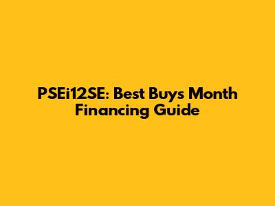 PSEi12SE: Best Buy's Month Financing Guide
