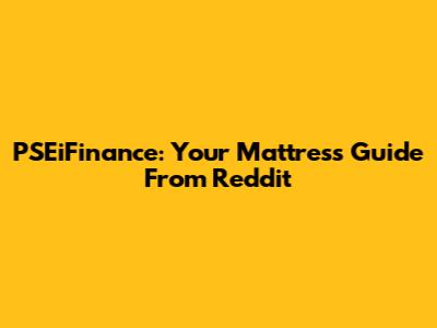 PSEiFinance: Your Mattress Guide From Reddit