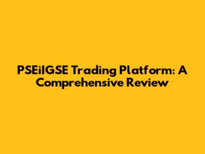 PSEiIGSE Trading Platform: A Comprehensive Review