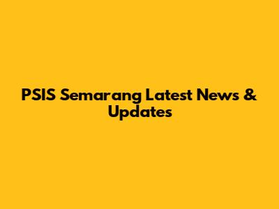 PSIS Semarang Latest News & Updates