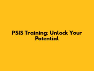 PSIS Training: Unlock Your Potential