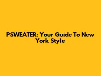 PSWEATER: Your Guide To New York Style