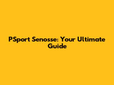 PSport Senosse: Your Ultimate Guide