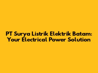 PT Surya Listrik Elektrik Batam: Your Electrical Power Solution