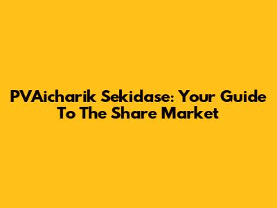 PVAicharik Sekidase: Your Guide To The Share Market