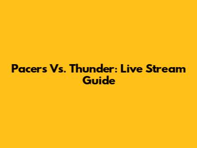 Pacers Vs. Thunder: Live Stream Guide