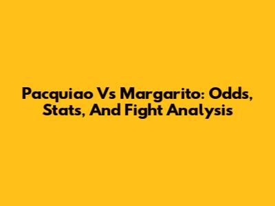 Pacquiao Vs Margarito: Odds, Stats, And Fight Analysis