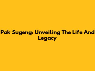 Pak Sugeng: Unveiling The Life And Legacy