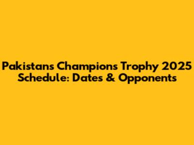 Pakistan's Champions Trophy 2025 Schedule: Dates & Opponents