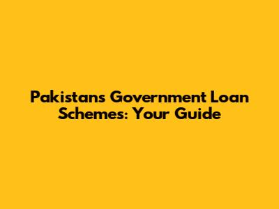 Pakistan's Government Loan Schemes: Your Guide