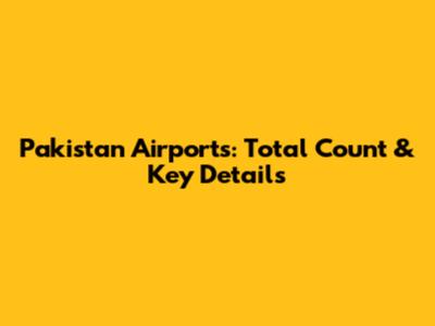 Pakistan Airports: Total Count & Key Details