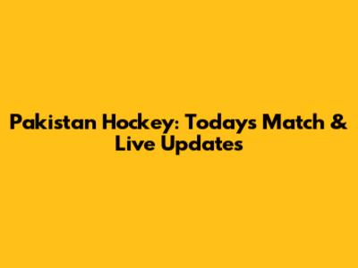Pakistan Hockey: Today's Match & Live Updates