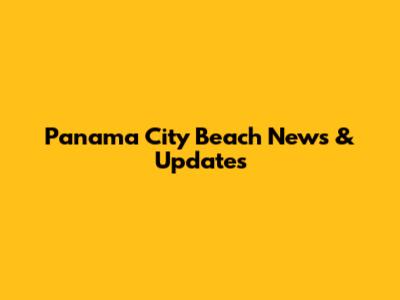 Panama City Beach News & Updates