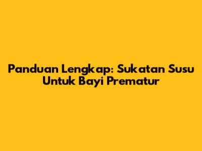 Panduan Lengkap: Sukatan Susu Untuk Bayi Prematur