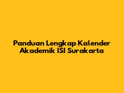 Panduan Lengkap Kalender Akademik ISI Surakarta