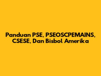 Panduan PSE, PSEOSCPEMAINS, CSESE, Dan Bisbol Amerika
