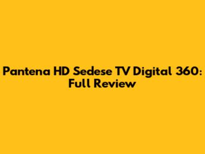Pantena HD Sedese TV Digital 360: Full Review