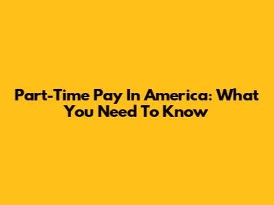Part-Time Pay In America: What You Need To Know