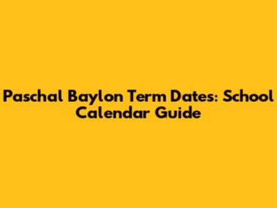 Paschal Baylon Term Dates: School Calendar Guide