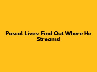 Pascol Lives: Find Out Where He Streams!