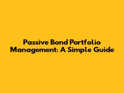 Passive Bond Portfolio Management: A Simple Guide
