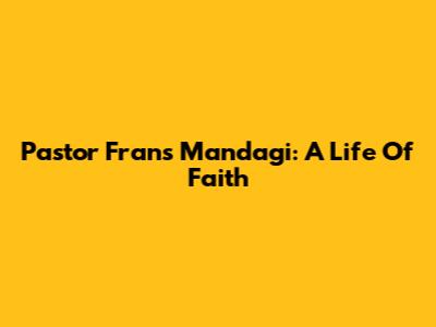 Pastor Frans Mandagi: A Life Of Faith