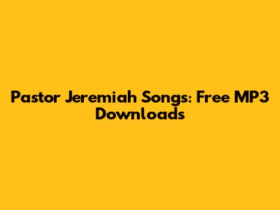 Pastor Jeremiah Songs: Free MP3 Downloads
