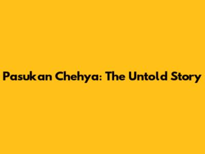 Pasukan Chehya: The Untold Story
