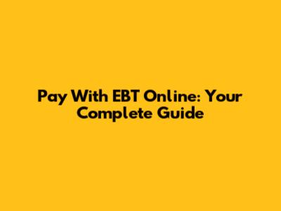 Pay With EBT Online: Your Complete Guide