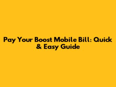Pay Your Boost Mobile Bill: Quick & Easy Guide