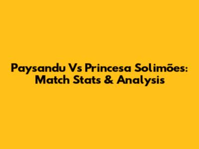 Paysandu Vs Princesa Solimões: Match Stats & Analysis
