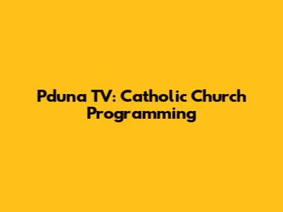Pduna TV: Catholic Church Programming