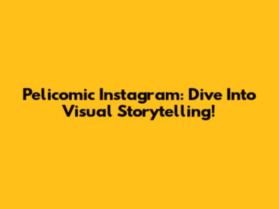 Pelicomic Instagram: Dive Into Visual Storytelling!