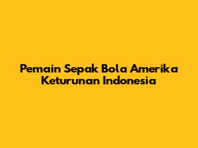 Pemain Sepak Bola Amerika Keturunan Indonesia
