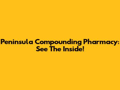 Peninsula Compounding Pharmacy: See The Inside!