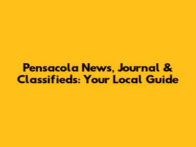 Pensacola News, Journal & Classifieds: Your Local Guide