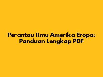 Perantau Ilmu Amerika Eropa: Panduan Lengkap PDF