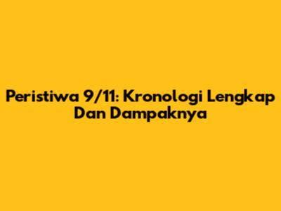 Peristiwa 9/11: Kronologi Lengkap Dan Dampaknya