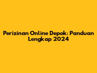 Perizinan Online Depok: Panduan Lengkap 2024