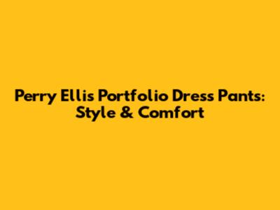 Perry Ellis Portfolio Dress Pants: Style & Comfort