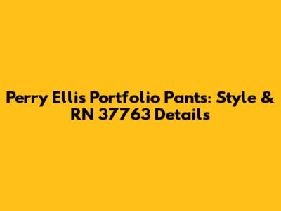 Perry Ellis Portfolio Pants: Style & RN 37763 Details