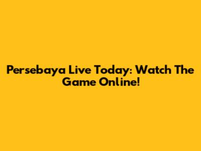 Persebaya Live Today: Watch The Game Online!