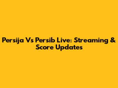 Persija Vs Persib Live: Streaming & Score Updates