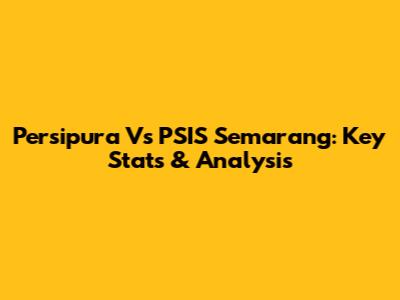Persipura Vs PSIS Semarang: Key Stats & Analysis