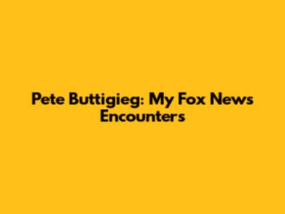 Pete Buttigieg: My Fox News Encounters