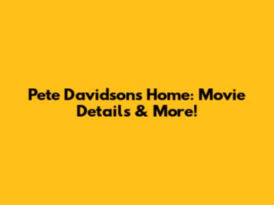 Pete Davidson's 'Home': Movie Details & More!