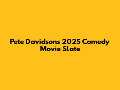 Pete Davidson's 2025 Comedy Movie Slate