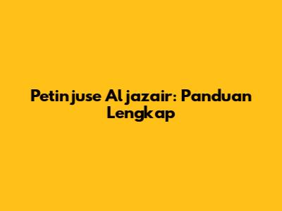 Petinjuse Aljazair: Panduan Lengkap